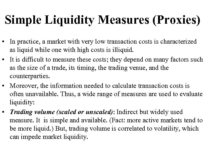 Simple Liquidity Measures (Proxies) • In practice, a market with very low transaction costs