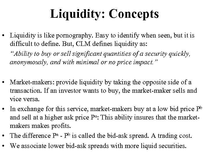 Liquidity: Concepts • Liquidity is like pornography. Easy to identify when seen, but it