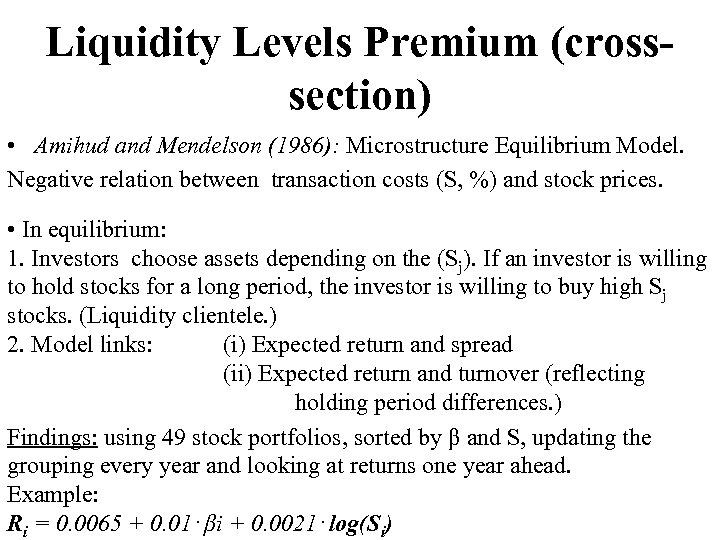 Liquidity Levels Premium (crosssection) • Amihud and Mendelson (1986): Microstructure Equilibrium Model. Negative relation