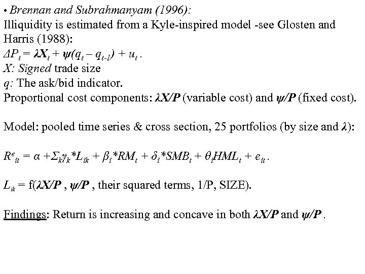  • Brennan and Subrahmanyam (1996): Illiquidity is estimated from a Kyle-inspired model -see