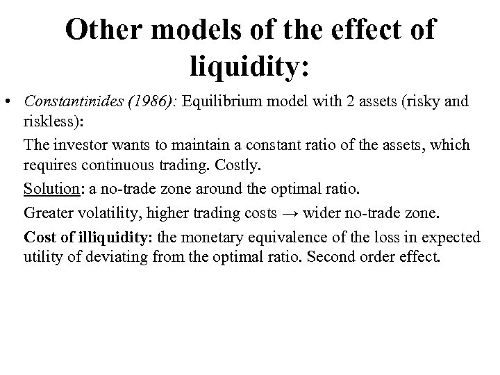 Other models of the effect of liquidity: • Constantinides (1986): Equilibrium model with 2