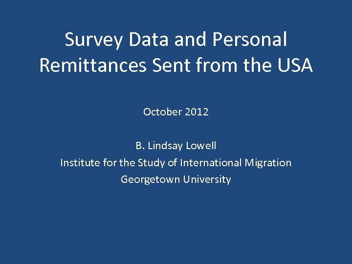 Survey Data and Personal Remittances Sent from the USA October 2012 B. Lindsay Lowell