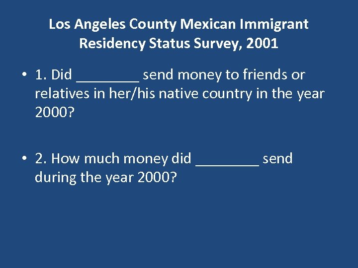 Los Angeles County Mexican Immigrant Residency Status Survey, 2001 • 1. Did ____ send