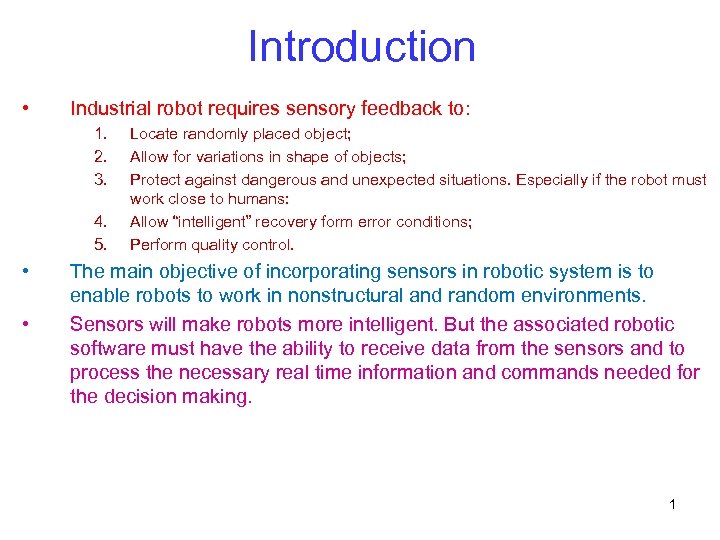 Introduction • Industrial robot requires sensory feedback to: 1. 2. 3. 4. 5. •