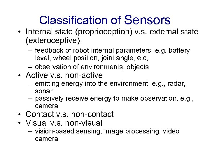 Classification of Sensors • Internal state (proprioception) v. s. external state (exteroceptive) – feedback