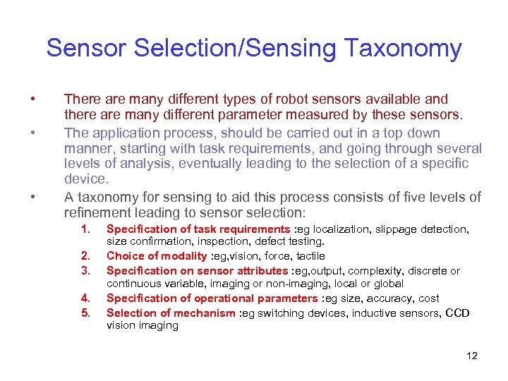 Sensor Selection/Sensing Taxonomy • • • There are many different types of robot sensors