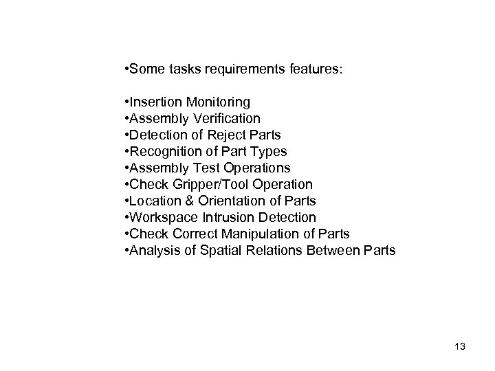  • Some tasks requirements features: • Insertion Monitoring • Assembly Verification • Detection