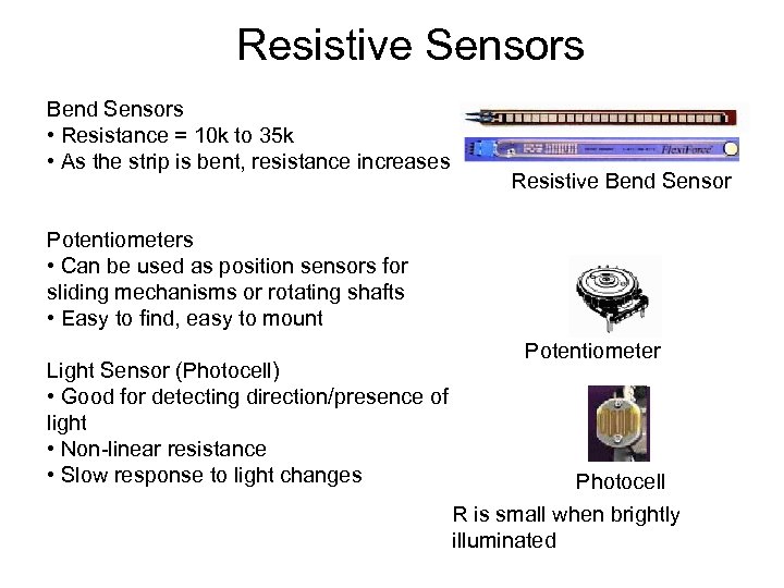 Resistive Sensors Bend Sensors • Resistance = 10 k to 35 k • As