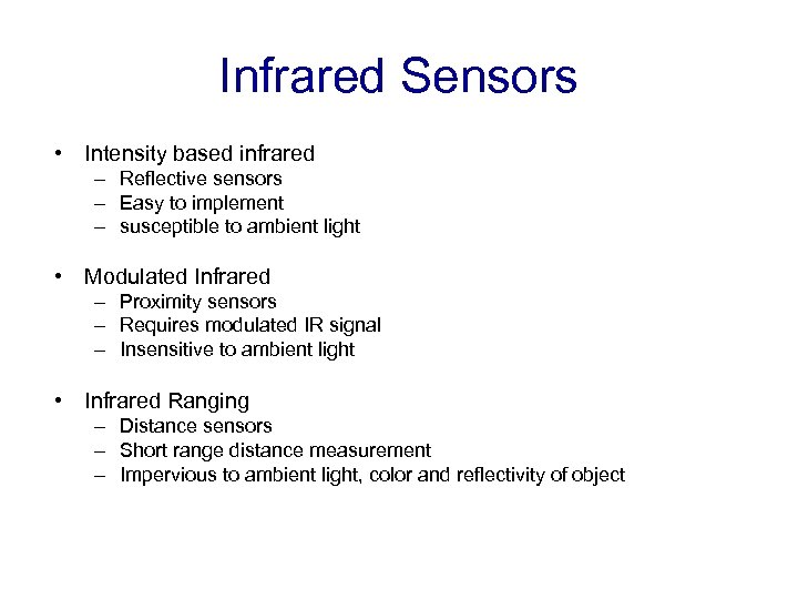 Infrared Sensors • Intensity based infrared – Reflective sensors – Easy to implement –