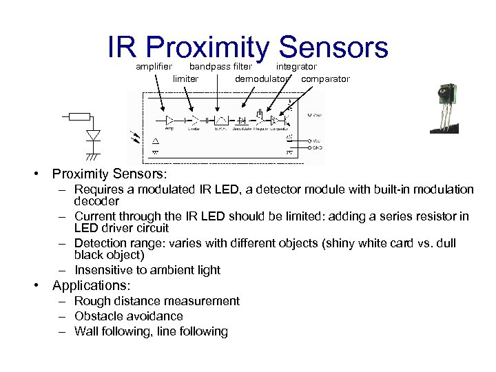 IR Proximity Sensors amplifier bandpass filter integrator limiter demodulator comparator • Proximity Sensors: –