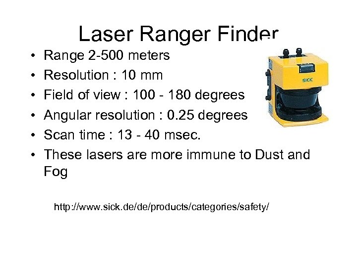 Laser Ranger Finder • • • Range 2 -500 meters Resolution : 10 mm