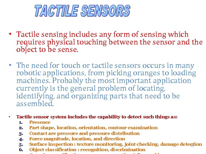  • Tactile sensing includes any form of sensing which requires physical touching between