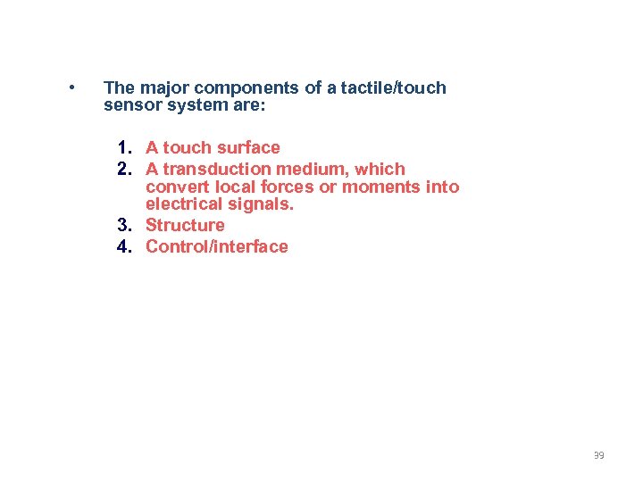  • The major components of a tactile/touch sensor system are: 1. A touch