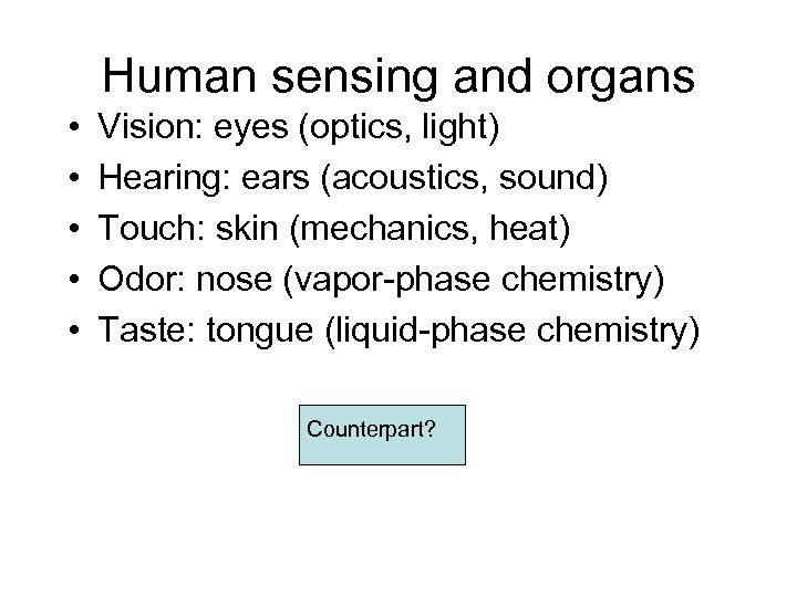 Human sensing and organs • • • Vision: eyes (optics, light) Hearing: ears (acoustics,