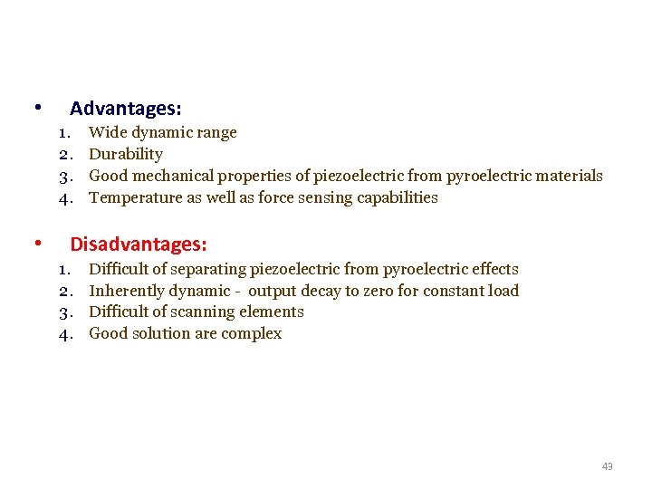  • Advantages: 1. 2. 3. 4. • Wide dynamic range Durability Good mechanical