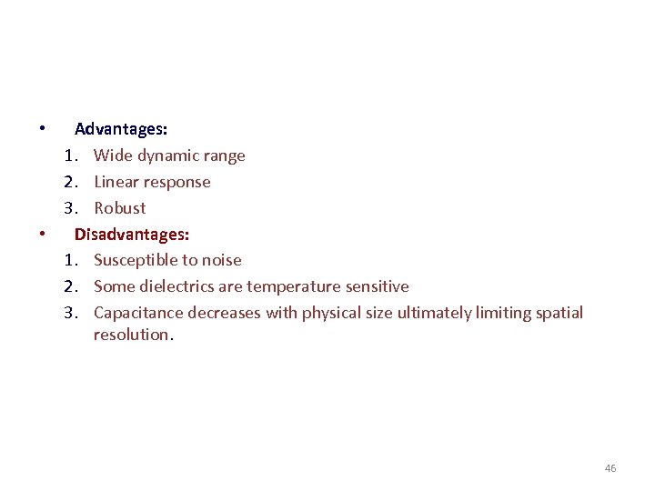 Advantages: 1. Wide dynamic range 2. Linear response 3. Robust • Disadvantages: 1. Susceptible