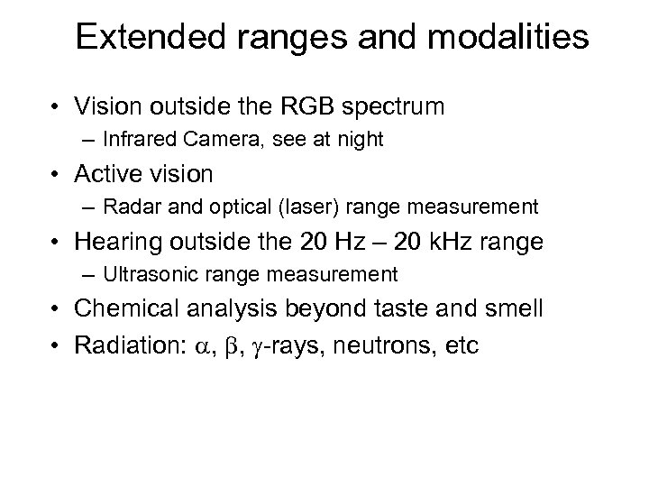 Extended ranges and modalities • Vision outside the RGB spectrum – Infrared Camera, see