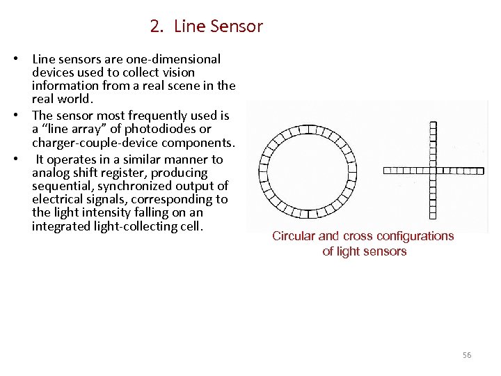 2. Line Sensor • Line sensors are one-dimensional devices used to collect vision information