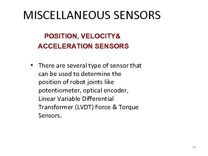 MISCELLANEOUS SENSORS POSITION, VELOCITY& ACCELERATION SENSORS • There are several type of sensor that