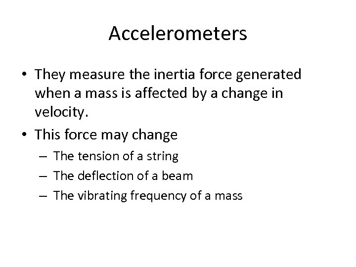 Accelerometers • They measure the inertia force generated when a mass is affected by