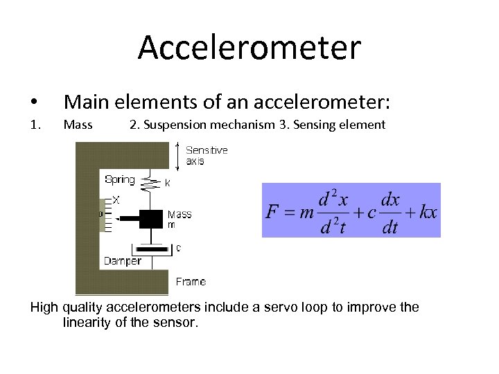 Accelerometer • Main elements of an accelerometer: 1. Mass 2. Suspension mechanism 3. Sensing