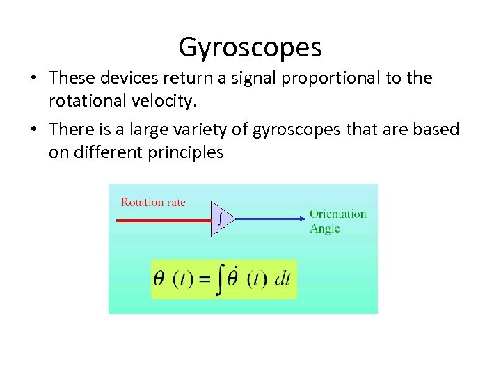 Gyroscopes • These devices return a signal proportional to the rotational velocity. • There