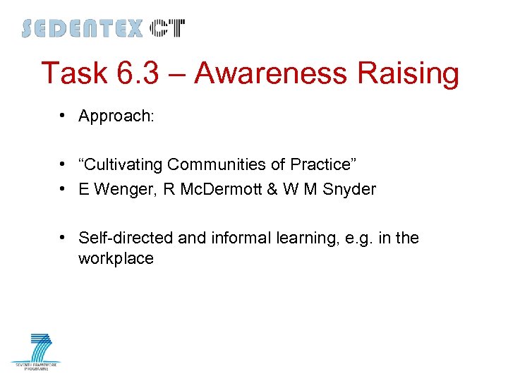 Task 6. 3 – Awareness Raising • Approach: • “Cultivating Communities of Practice” •