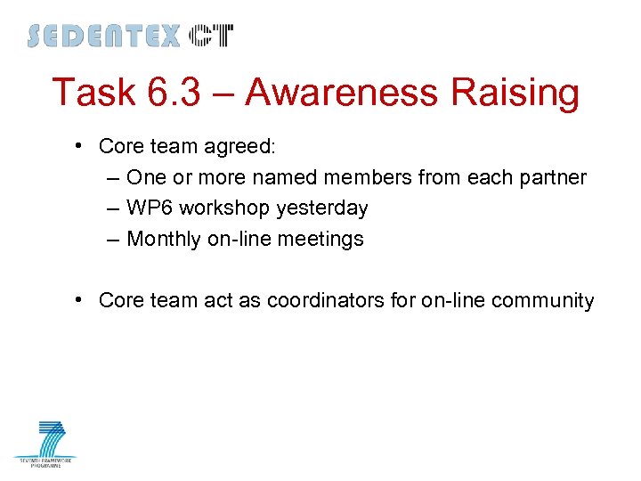 Task 6. 3 – Awareness Raising • Core team agreed: – One or more