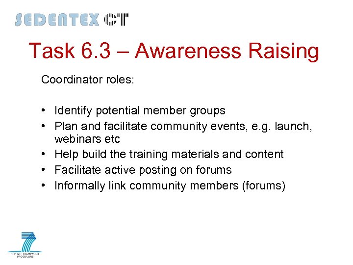 Task 6. 3 – Awareness Raising Coordinator roles: • Identify potential member groups •