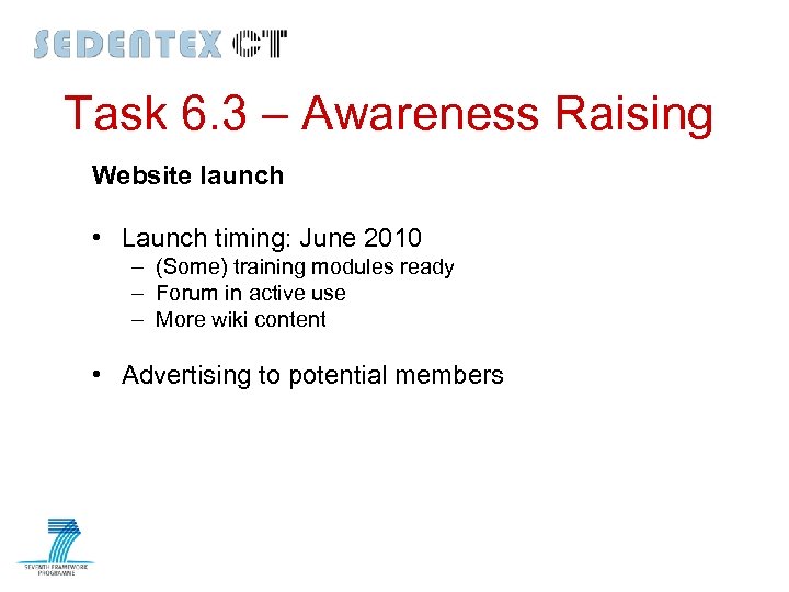 Task 6. 3 – Awareness Raising Website launch • Launch timing: June 2010 –