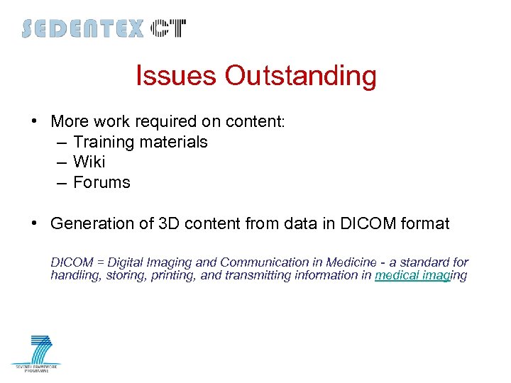 Issues Outstanding • More work required on content: – Training materials – Wiki –