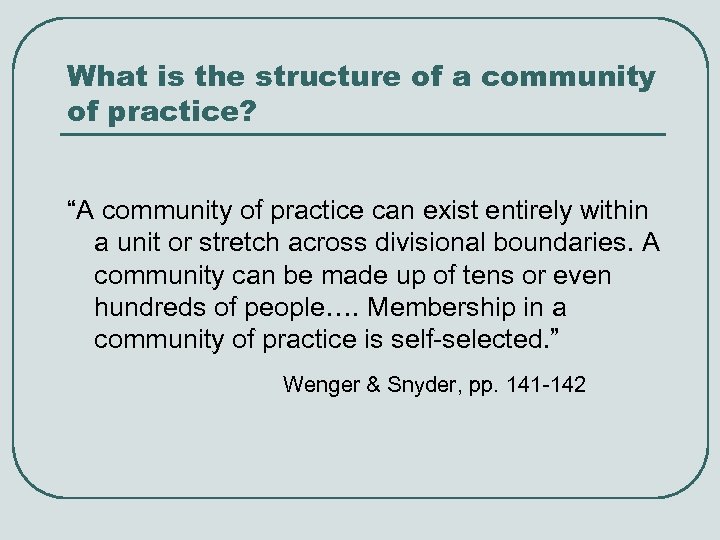 What is the structure of a community of practice? “A community of practice can