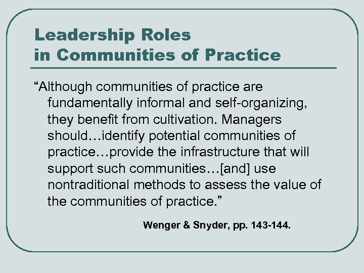 Leadership Roles in Communities of Practice “Although communities of practice are fundamentally informal and