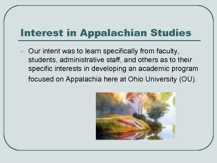 Interest in Appalachian Studies l Our intent was to learn specifically from faculty, students,