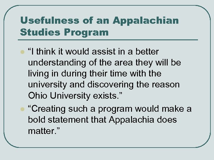 Usefulness of an Appalachian Studies Program l l “I think it would assist in