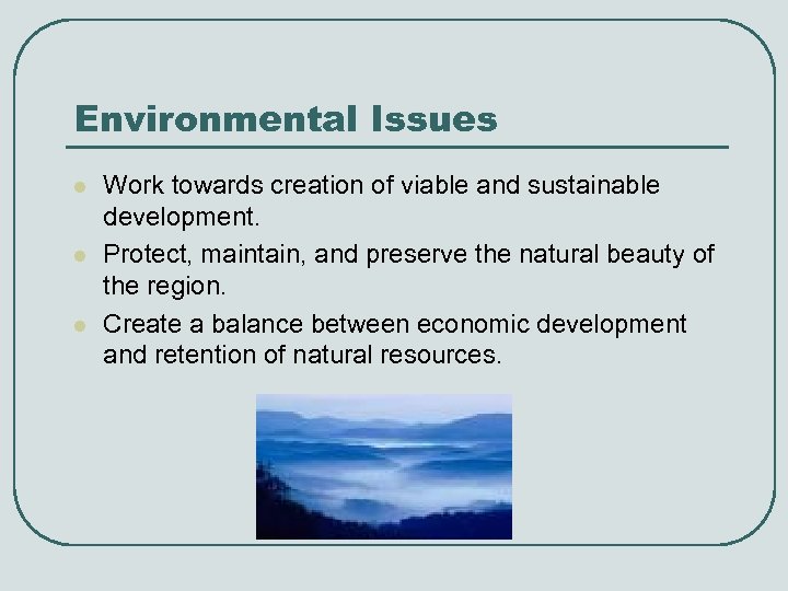 Environmental Issues l l l Work towards creation of viable and sustainable development. Protect,