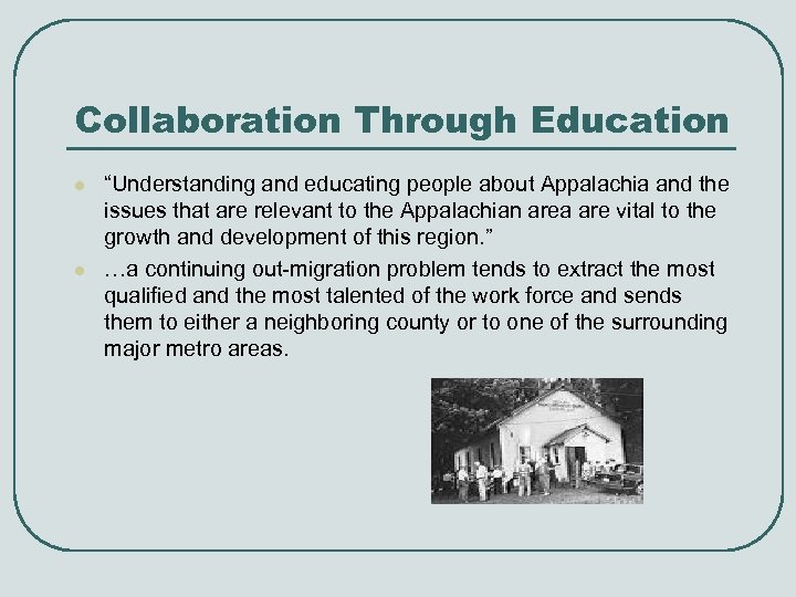 Collaboration Through Education l l “Understanding and educating people about Appalachia and the issues