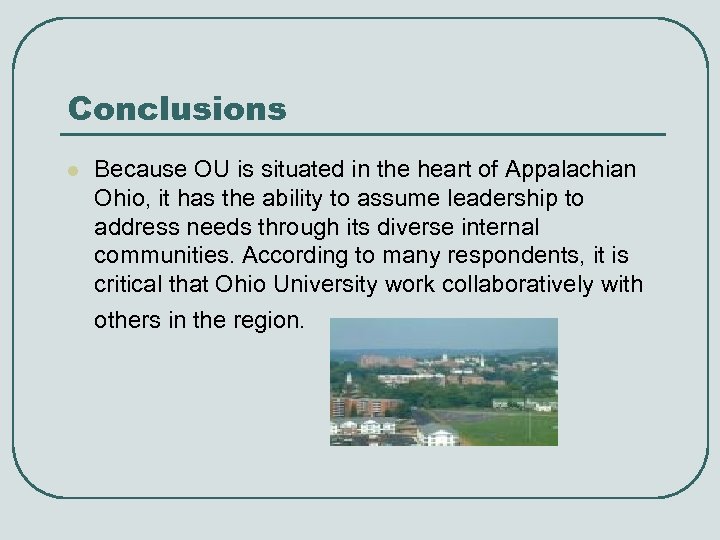 Conclusions l Because OU is situated in the heart of Appalachian Ohio, it has