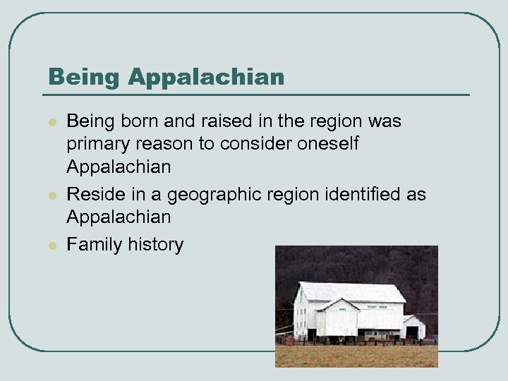 Being Appalachian l l l Being born and raised in the region was primary