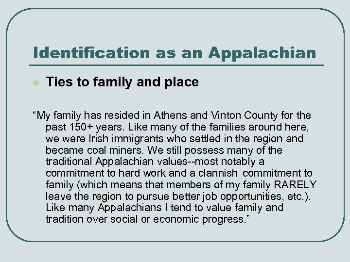 Identification as an Appalachian l Ties to family and place “My family has resided