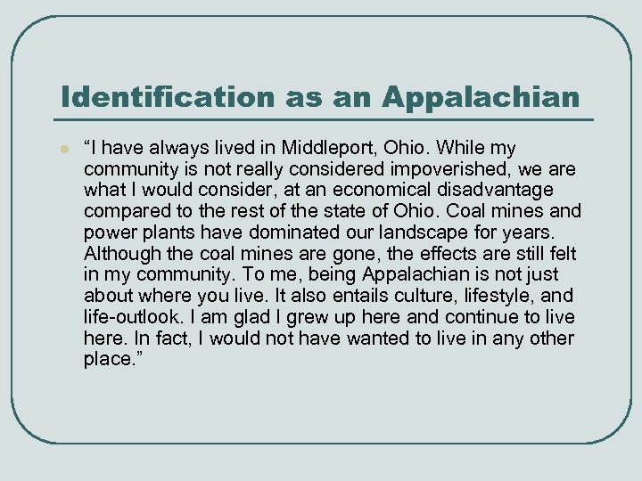 Identification as an Appalachian l “I have always lived in Middleport, Ohio. While my