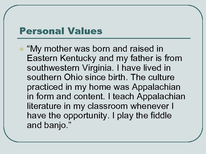 Personal Values l “My mother was born and raised in Eastern Kentucky and my
