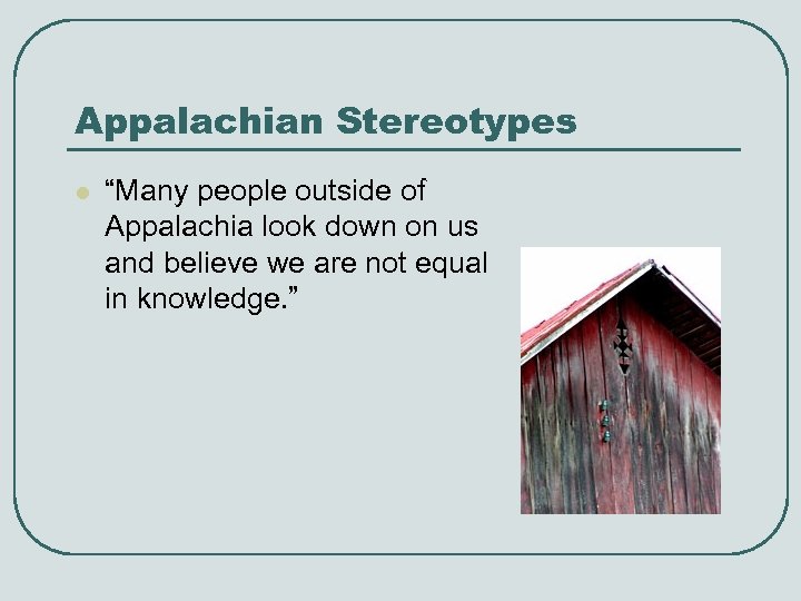 Appalachian Stereotypes l “Many people outside of Appalachia look down on us and believe