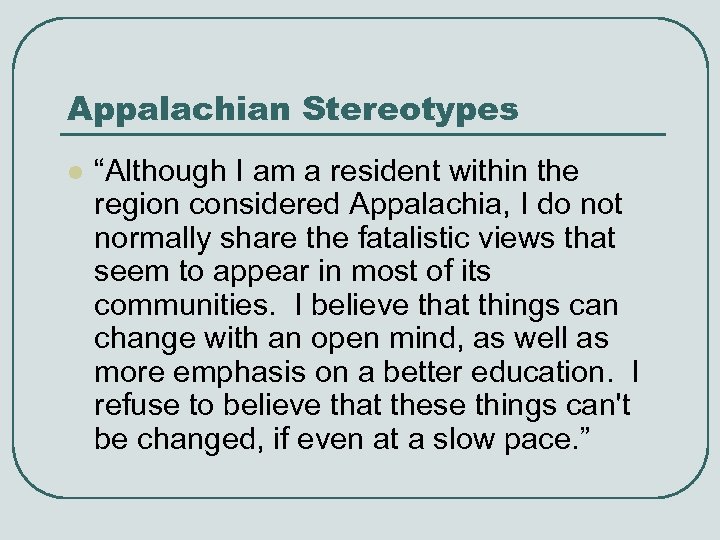Appalachian Stereotypes l “Although I am a resident within the region considered Appalachia, I