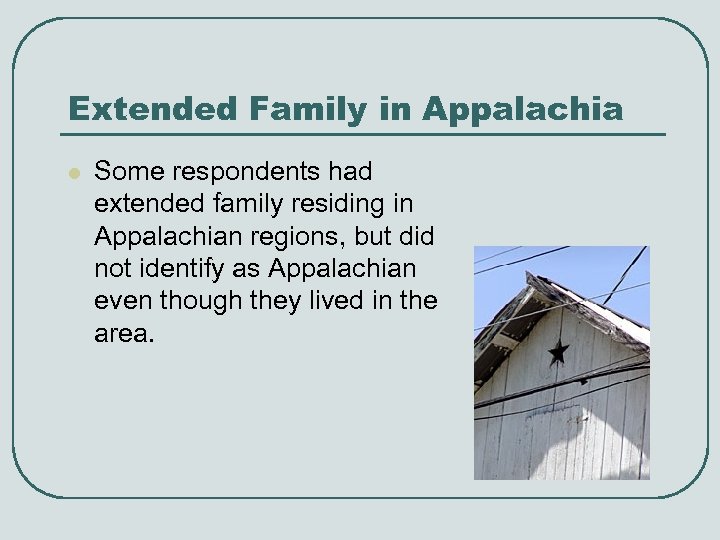 Extended Family in Appalachia l Some respondents had extended family residing in Appalachian regions,