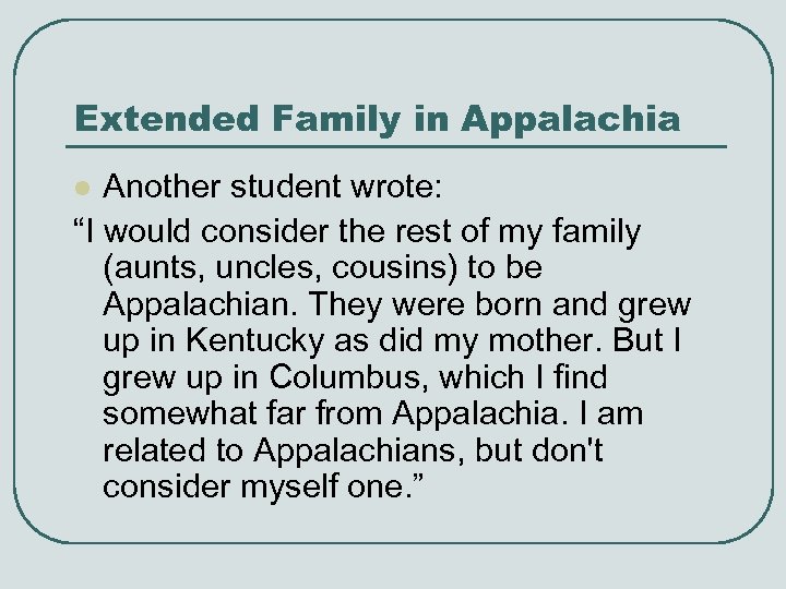 Extended Family in Appalachia Another student wrote: “I would consider the rest of my