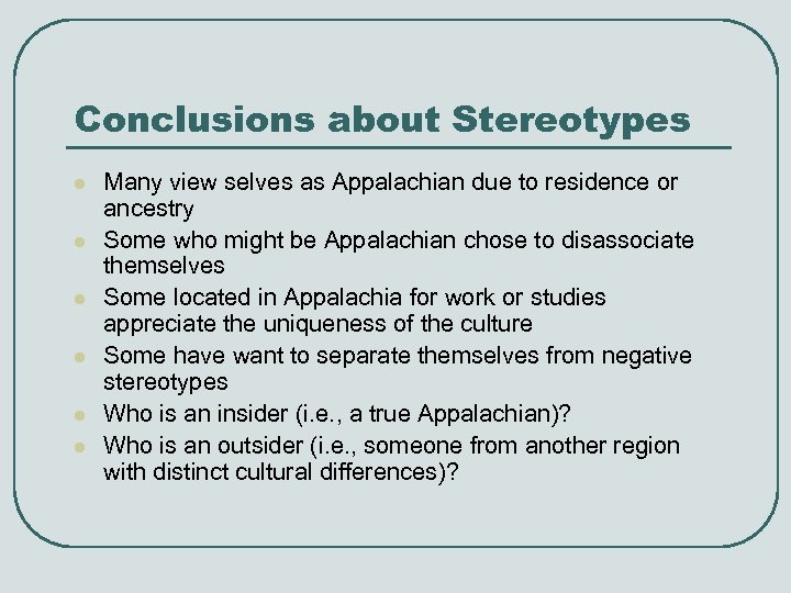 Conclusions about Stereotypes l l l Many view selves as Appalachian due to residence