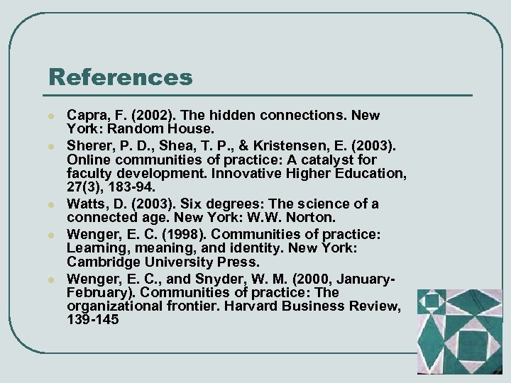 References l l l Capra, F. (2002). The hidden connections. New York: Random House.