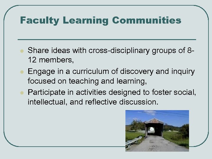 Faculty Learning Communities l l l Share ideas with cross-disciplinary groups of 812 members,
