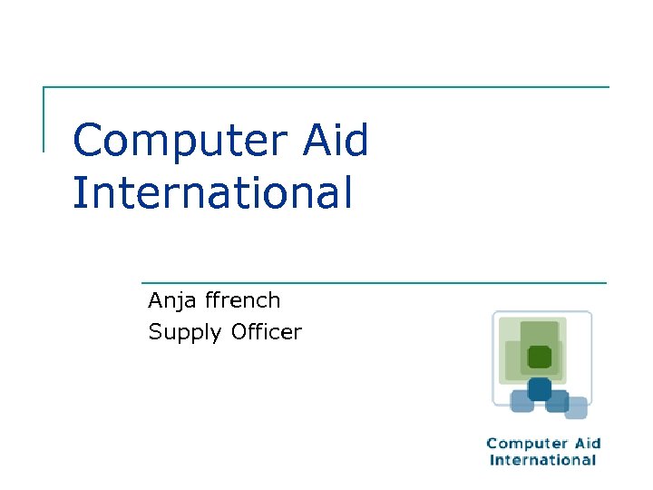Computer Aid International Anja ffrench Supply Officer 